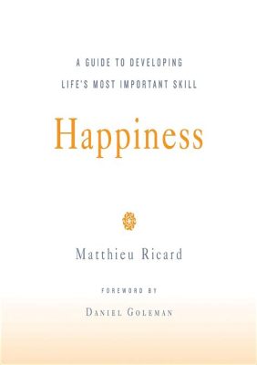  Happiness: A Guide to Developing Life's Most Important Skill が織りなす、内なる歓喜への道